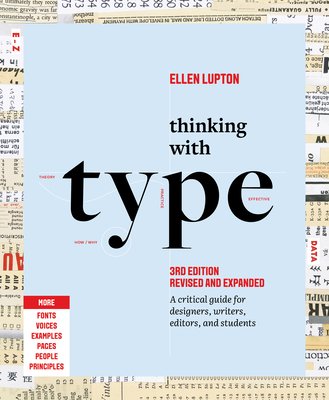Thinking with Type: A Critical Guide for Designers, Writers, Editors, and Students (3rd Edition, Revised and Expanded) (Lupton Ellen)(Paperback)