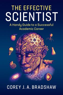 The Effective Scientist: A Handy Guide to a Successful Academic Career (Bradshaw Corey J. a.)(Paperback)