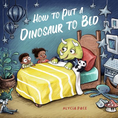 How to Put a Dinosaur to Bed: A Board Book (Pace Alycia)(Board Books)