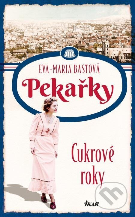 PEKAŘKY: Cukrové roky - Eva-Maria Bast