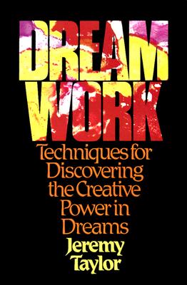 Dream Work: Techniques for Discovering the Creative Power in Dreams (Taylor Jeremy)(Paperback)