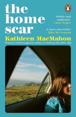 Home Scar - From the Womens Prize-longlisted author of Nothing But Blue Sky (MacMahon Kathleen)(Paperback / softback)
