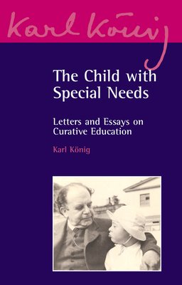 Child with Special Needs - Letters and Essays on Curative Education (K nig Karl)(Paperback / softback)