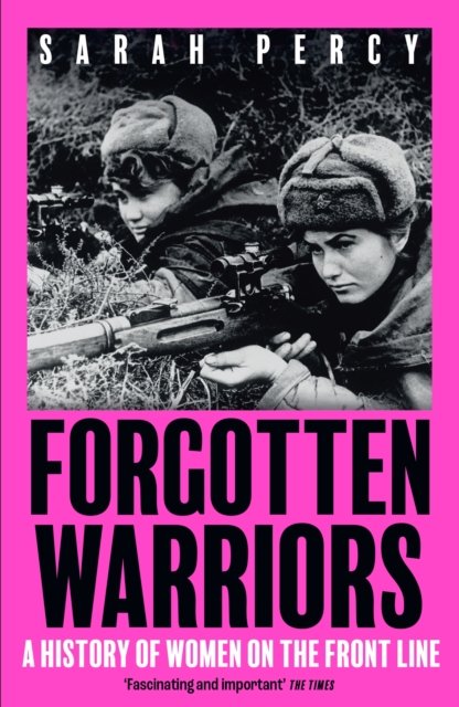 Forgotten Warriors - A History of Women on the Front Line (Percy Sarah)(Paperback / softback)