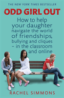 Odd Girl Out - How to help your daughter navigate the world of friendships, bullying and cliques - in the classroom and online (Simmons Rachel)(Paperback / softback)