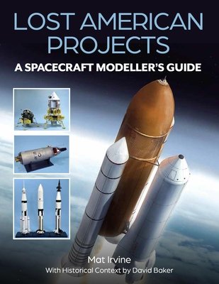 Lost American Projects: A Spacecraft Modellers Guide (Irvine Mat)(Paperback)