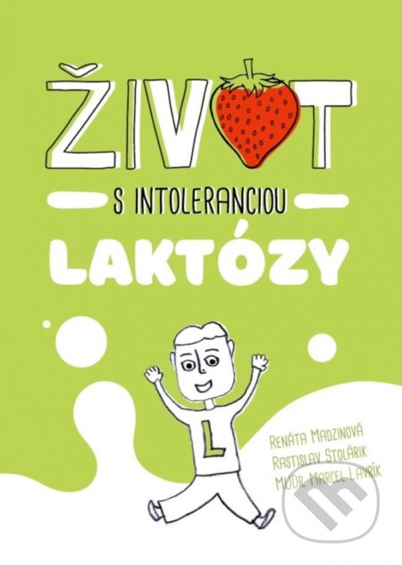 Život s intoleranciou laktózy - Marcel Lavrík, Rastislav Stolárik, Renáta Madzinová
