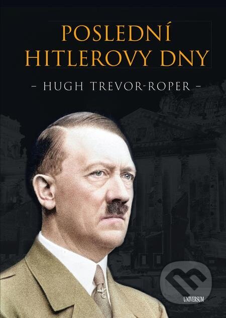 Poslední Hitlerovy dny - Hugh Trevor-Roper