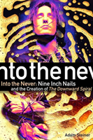 Into The Never: Nine Inch Nails And The Creation Of The Downward Spiral (Steiner Adam)(Paperback)