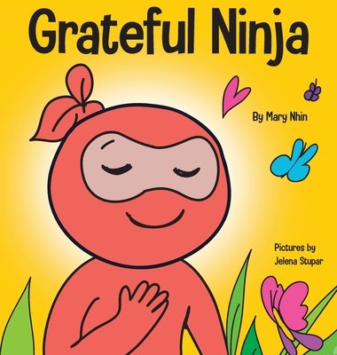 Grateful Ninja: A Children's Book About Cultivating an Attitude of Gratitude and Good Manners (Nhin Mary)(Pevná vazba)