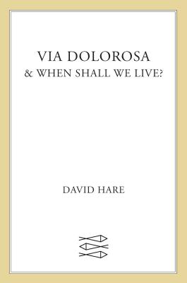 Via Dolorosa: & When Shall We Live? (Hare David)(Paperback)