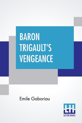 Baron Trigault's Vengeance: A Sequel To The Count's Millions