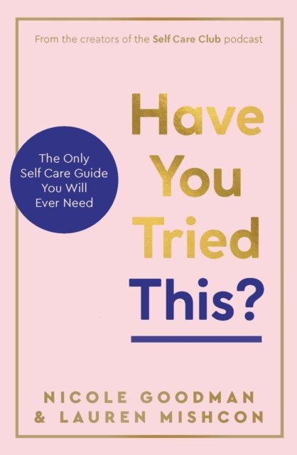 Have You Tried This? - The Only Self Care Book You Will Ever Need (Mishcon Lauren)(Pevná vazba)