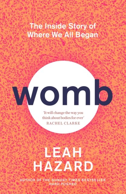 Womb - The Inside Story of Where We All Began - Winner of the Scottish Book of the Year Award 2023 (Hazard Leah)(Paperback / softback)