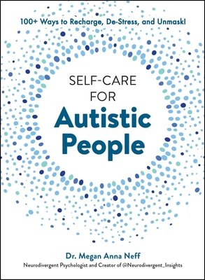 Self-Care for Autistic People: 100+ Ways to Recharge, De-Stress, and Unmask! (Neff Megan Anna)(Pevná vazba)
