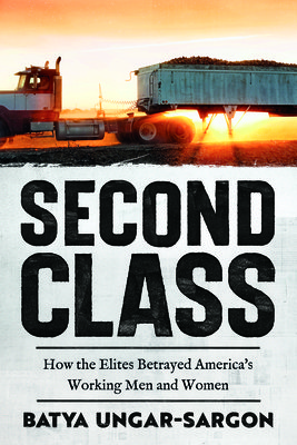 Second Class: How the Elites Betrayed America's Working Men and Women (Ungar-Sargon Batya)(Pevná vazba)