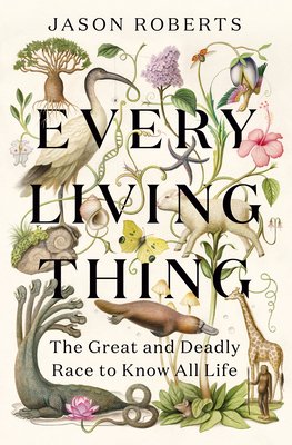 Every Living Thing: The Great and Deadly Race to Know All Life (Roberts Jason)(Pevná vazba)