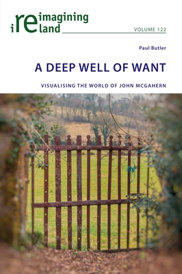 A Deep Well of Want: Visualising the World of John McGahern (Maher Eamon)(Paperback)