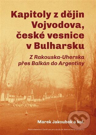 Kapitoly z dějin Vojvodova, české vesnice v Bulharsku - Radek Čermák