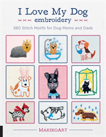I Love My Dog Embroidery: 380 Stitch Motifs for Dog Moms and Dads (Kokovkina Oksana)(Paperback)