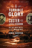 A Terrible Glory: Custer and the Little Bighorn - The Last Great Battle of the American West (Donovan James)(Paperback)