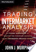 Trading with Intermarket Analysis: A Visual Approach to Beating the Financial Markets Using Exchange-Traded Funds (Murphy John J.)(Paperback)