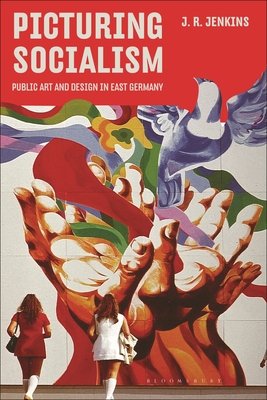 Picturing Socialism: Public Art and Design in East Germany (Jenkins J. R.)(Paperback)