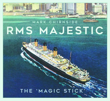 RMS Majestic: The 'Magic Stick' (Chirnside Mark)(Paperback)