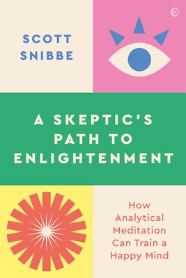 How to Train a Happy Mind: A Skeptic's Path to Enlightenment (Snibbe Scott)(Paperback)