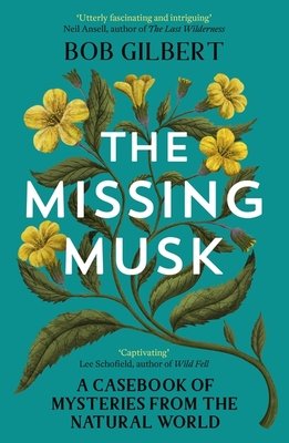 Missing Musk - A Casebook of Mysteries from the Natural World (Gilbert Bob)(Paperback / softback)