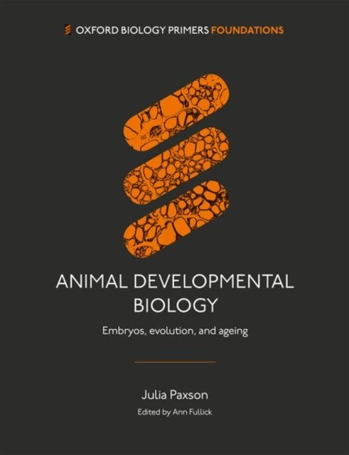Animal Developmental Biology - Embryos, evolution, and ageing (Paxson Dr Julia (Associate Professor Associate Professor College of the Holy Cross Worcester Massachusetts))(Paperback / softback)