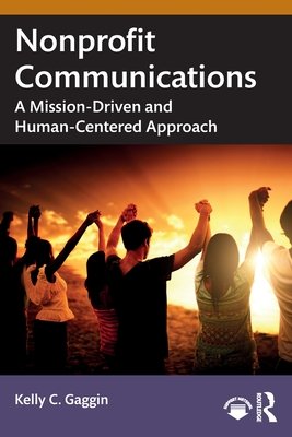Nonprofit Communications: A Mission-Driven and Human-Centered Approach (Gaggin Kelly C.)(Paperback)