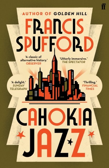 Cahokia Jazz - From the prizewinning author of Golden Hill the best book of the century Richard Osman (Spufford Francis (author))(Paperback / softback)