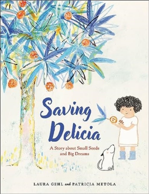 Saving Delicia: A Story about Small Seeds and Big Dreams (Gehl Laura)(Pevná vazba)