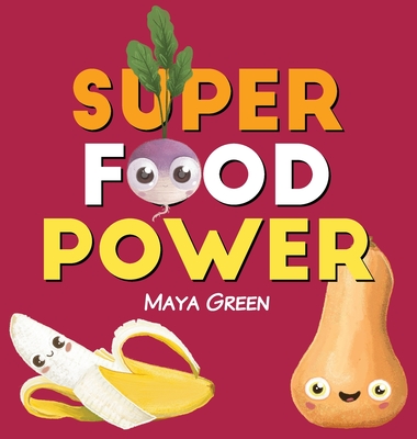 Super food power: A children's book about the powers of colourful fruits and vegetables (Green Maya)(Pevná vazba)