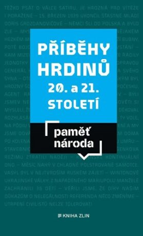 Paměť národa Příběhy hrdinů 20. a 21. století - Paměť národa