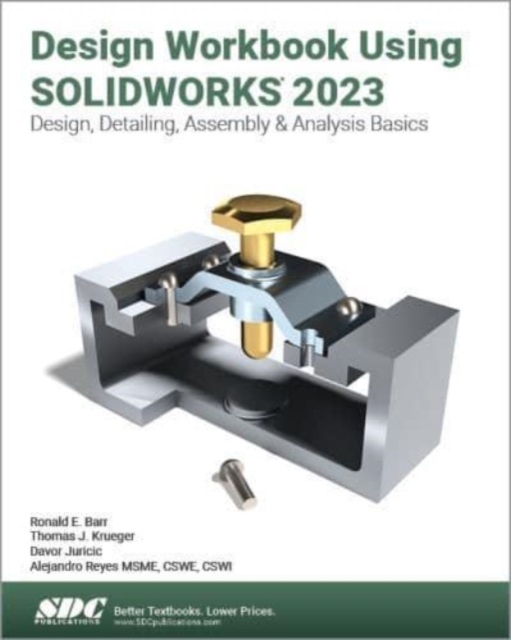 Design Workbook Using SOLIDWORKS 2023 - Design, Detailing, Assembly & Analysis Basics (Reyes Alejandro)(Paperback / softback)
