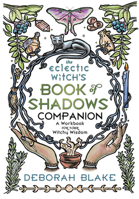The Eclectic Witch's Book of Shadows Companion: A Workbook for Your Witchy Wisdom (Blake Deborah)(Paperback)