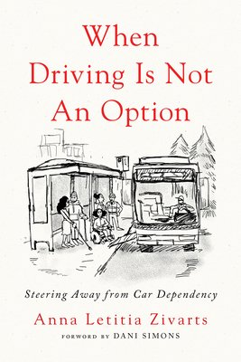 When Driving Is Not an Option: Steering Away from Car Dependency (Zivarts Anna)(Paperback)