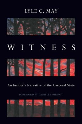 Witness: An Insider's Narrative of the Carceral State (May Lyle C.)(Paperback)