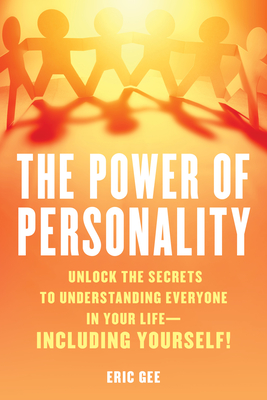 The Power of Personality: Unlock the Secrets to Understanding Everyone in Your Life--Including Yourself! (Gee Eric)(Pevná vazba)