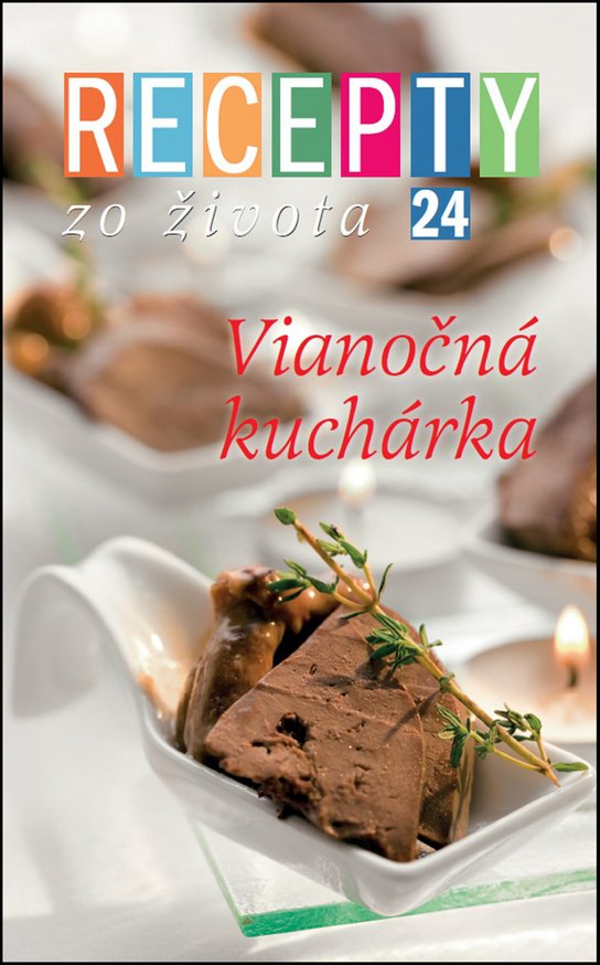 Recepty zo života 24 Vianočná kuchárka