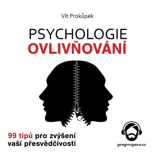 Psychologie ovlivňování - 99 tipů pro zvýšení vaší přesvědčivosti