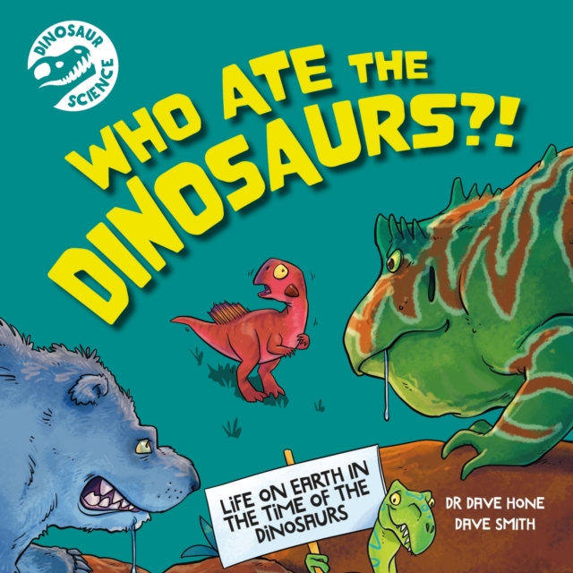 Dinosaur Science: Who Ate the Dinosaurs?! (Hone Dr. Dave)(Paperback / softback)