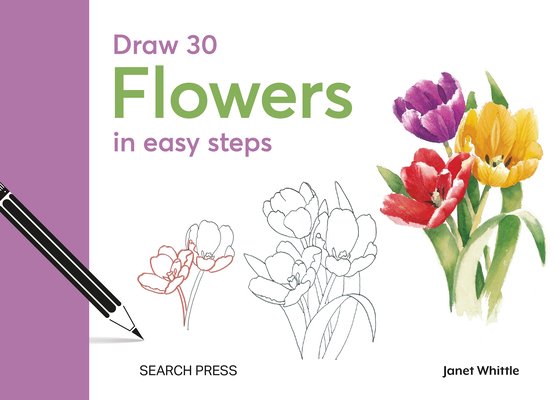 Draw 30: Flowers: In Easy Steps (Whittle Janet)(Pevná vazba)