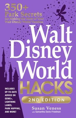 Walt Disney World Hacks, 2nd Edition: 350+ Park Secrets for Making the Most of Your Walt Disney World Vacation (Veness Susan)(Paperback)