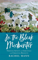 In the Bleak Midwinter: Advent and Christmas with Christina Rossetti (Mann Rachel)(Paperback)