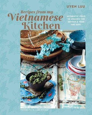 Recipes from My Vietnamese Kitchen: Authentic Food to Awaken the Senses & Feed the Soul (Luu Uyen)(Pevná vazba)