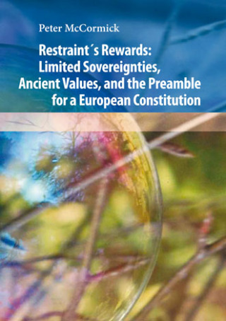 Restraint's Rewards: Limited Sovereignties, Ancient Values, and the Preamble for a European Constitution - Peter McCormic - e-kniha