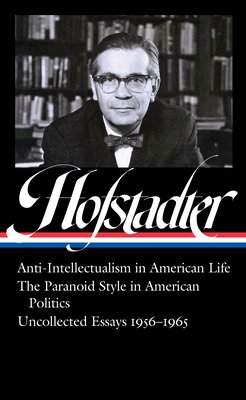 Richard Hofstadter: Anti-Intellectualism in American Life, the Paranoid Style in American Politics, Uncollected Essays 1956-1965 (Loa #330) (Hofstadter Richard)(Pevná vazba)